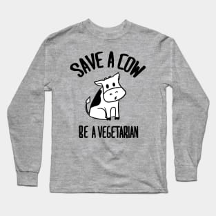 Save a cow Be a vegetarian Long Sleeve T-Shirt